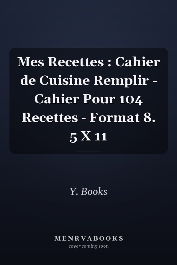 Mes Recettes : Cahier de Cuisine  Remplir - Cahier Pour 104 Recettes - Format 8. 5 X 11