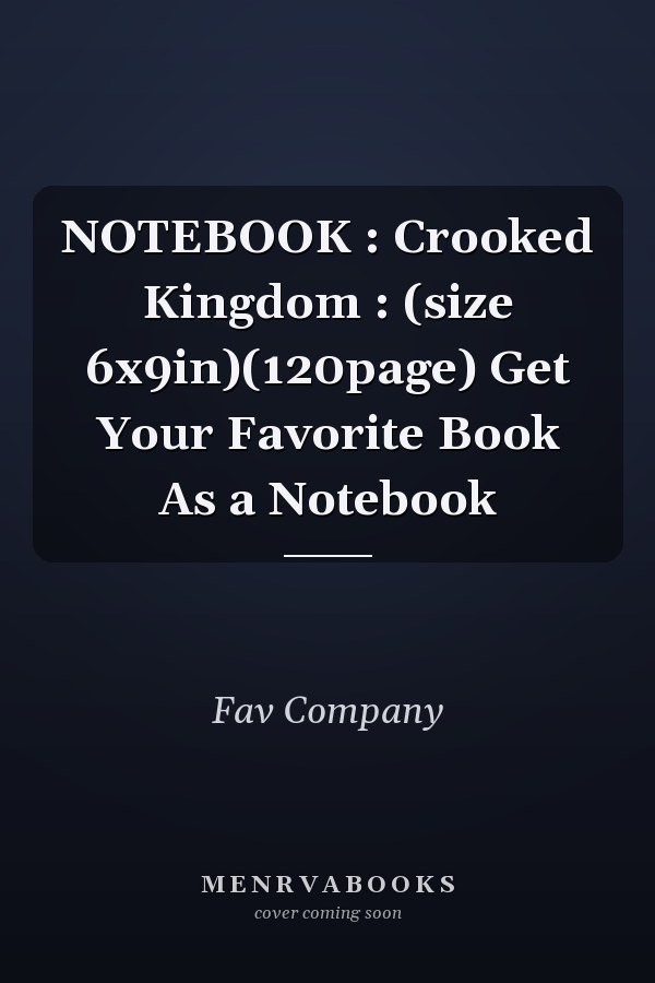 NOTEBOOK : Crooked Kingdom : (size 6x9in)(120page) Get Your Favorite Book As a Notebook