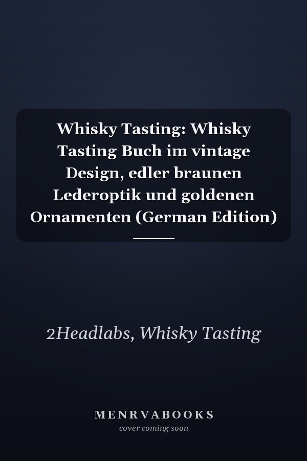 Whisky Tasting: Whisky Tasting Buch im vintage Design, edler braunen Lederoptik und goldenen Ornamenten (German Edition)