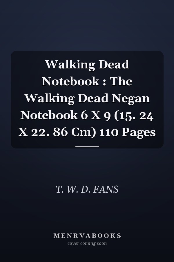 Walking Dead Notebook : The Walking Dead Negan Notebook 6 X 9 (15. 24 X 22. 86 Cm) 110 Pages