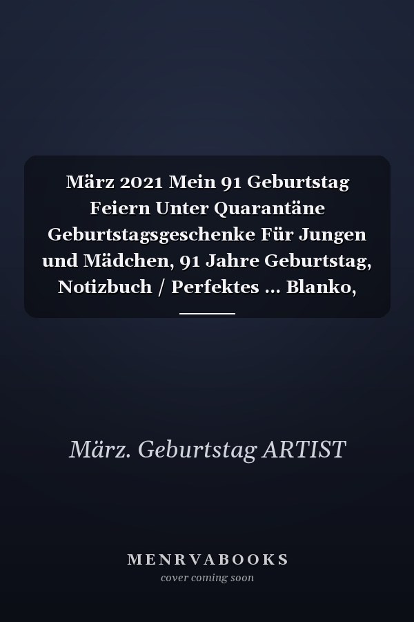 März 2021 Mein 91 Geburtstag Feiern Unter Quarantäne Geburtstagsgeschenke Für Jungen und Mädchen, 91 Jahre Geburtstag, Notizbuch / Perfektes ... Blanko, Tagebuch, Bullet Journal, Ideenbuch. . | Geburtstagsgeschenk Für März Geboren