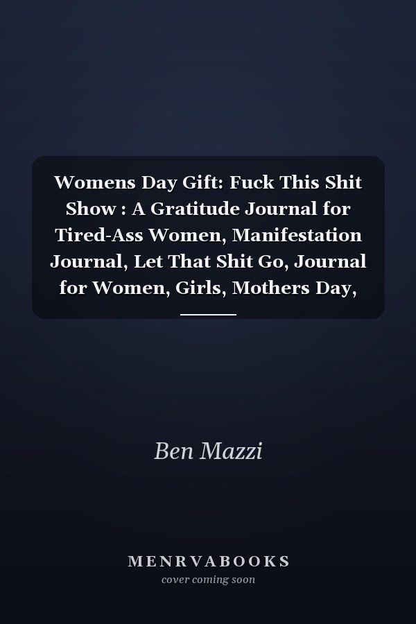 Womens Day Gift: Fuck This Shit Show : A Gratitude Journal for Tired-Ass Women, Manifestation Journal, Let That Shit Go, Journal for Women, Girls, Mothers Day, Mom, Daughter