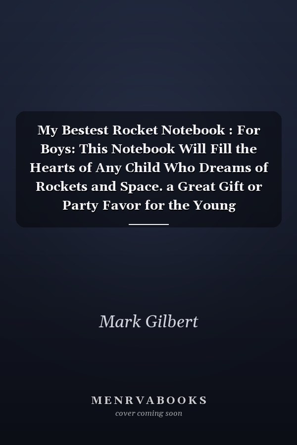 My Bestest Rocket Notebook : For Boys: This Notebook Will Fill the Hearts of Any Child Who Dreams of Rockets and Space. a Great Gift or Party Favor for the Young Adventurer to Ignite Their Imaginations about Space Travel