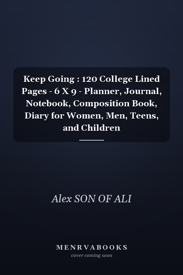 Keep Going : 120 College Lined Pages - 6 X 9 - Planner, Journal, Notebook, Composition Book, Diary for Women, Men, Teens, and Children