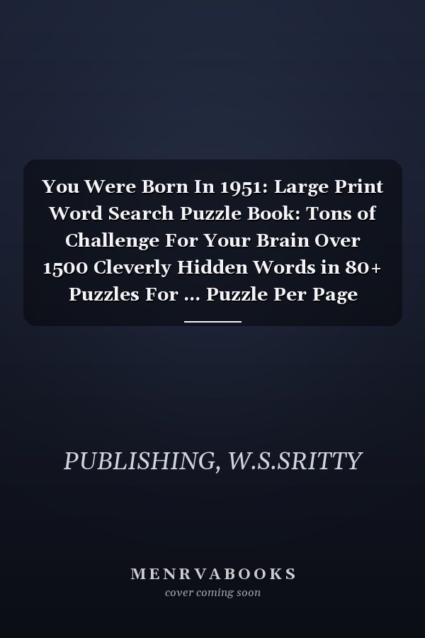 You Were Born In 1951: Large Print Word Search Puzzle Book: Tons of Challenge For Your Brain Over 1500 Cleverly Hidden Words in 80+ Puzzles For ... Puzzle Per Page (Puzzle Book For Seniors)