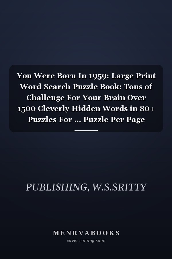 You Were Born In 1959: Large Print Word Search Puzzle Book: Tons of Challenge For Your Brain Over 1500 Cleverly Hidden Words in 80+ Puzzles For ... Puzzle Per Page (Puzzle Book For Seniors)