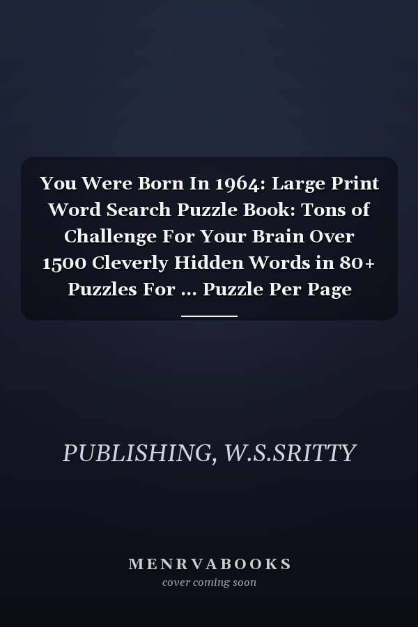 You Were Born In 1964: Large Print Word Search Puzzle Book: Tons of Challenge For Your Brain Over 1500 Cleverly Hidden Words in 80+ Puzzles For ... Puzzle Per Page (Puzzle Book For Seniors)