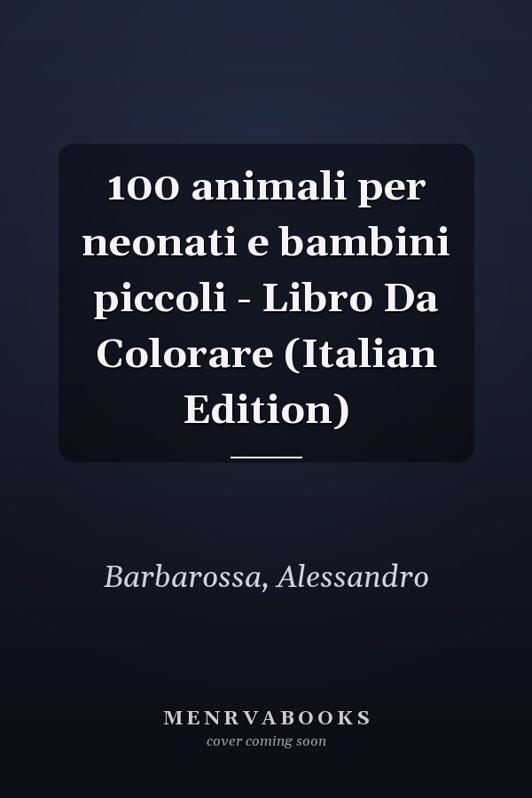 100 animali per neonati e bambini piccoli - Libro Da Colorare (Italian Edition)