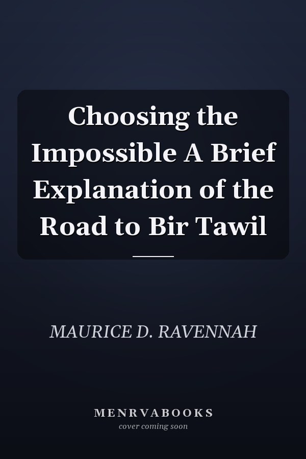 Choosing the Impossible A Brief Explanation of the Road to Bir Tawil