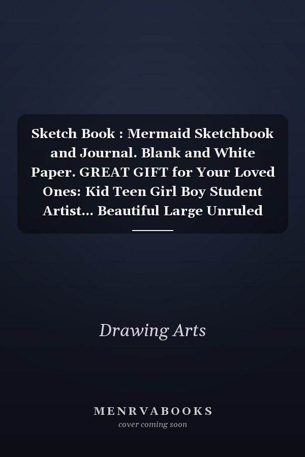 Sketch Book : Mermaid Sketchbook and Journal. Blank and White Paper. GREAT GIFT for Your Loved Ones: Kid Teen Girl Boy Student Artist... Beautiful Large Unruled Notebook Pad for Practice Drawing Coloring Doodling Sketching and Painting... 110 Pages 8. 5 X11 .
