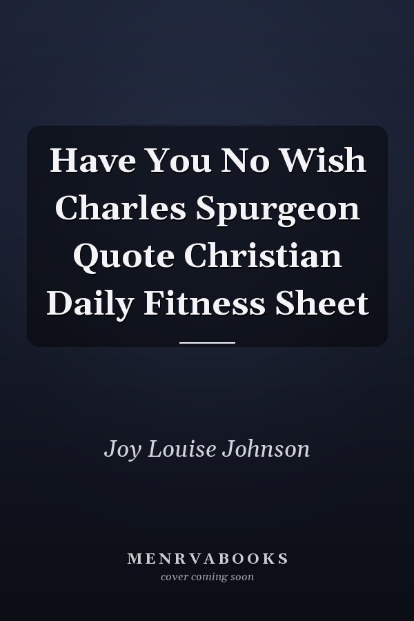Have You No Wish Charles Spurgeon Quote Christian Daily Fitness Sheet