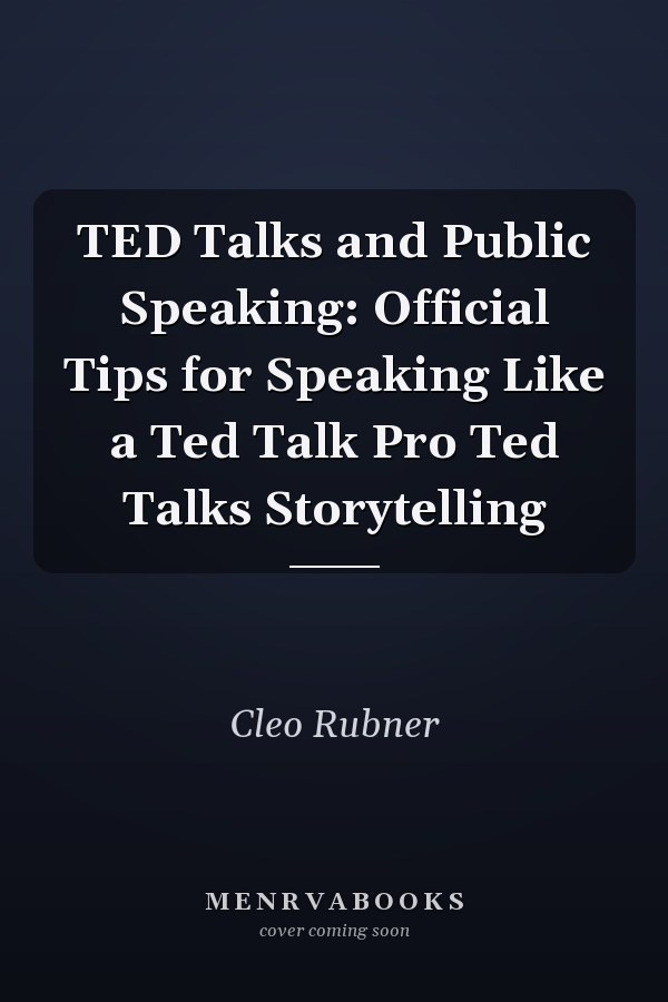 TED Talks and Public Speaking: Official Tips for Speaking Like a Ted Talk Pro Ted Talks Storytelling