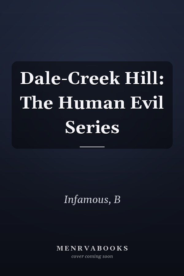 Dale-Creek Hill: The Human Evil Series