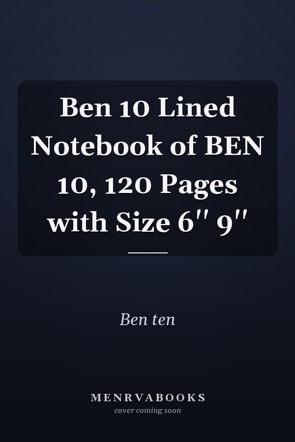 Ben 10 Lined Notebook of BEN 10, 120 Pages with Size 6'' 9''