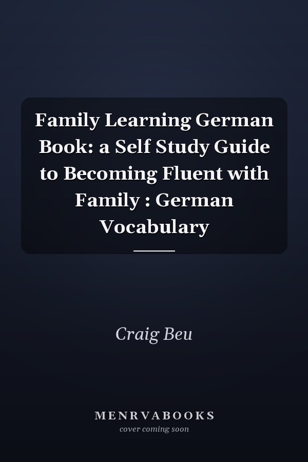 Family Learning German Book: a Self Study Guide to Becoming Fluent with Family : German Vocabulary