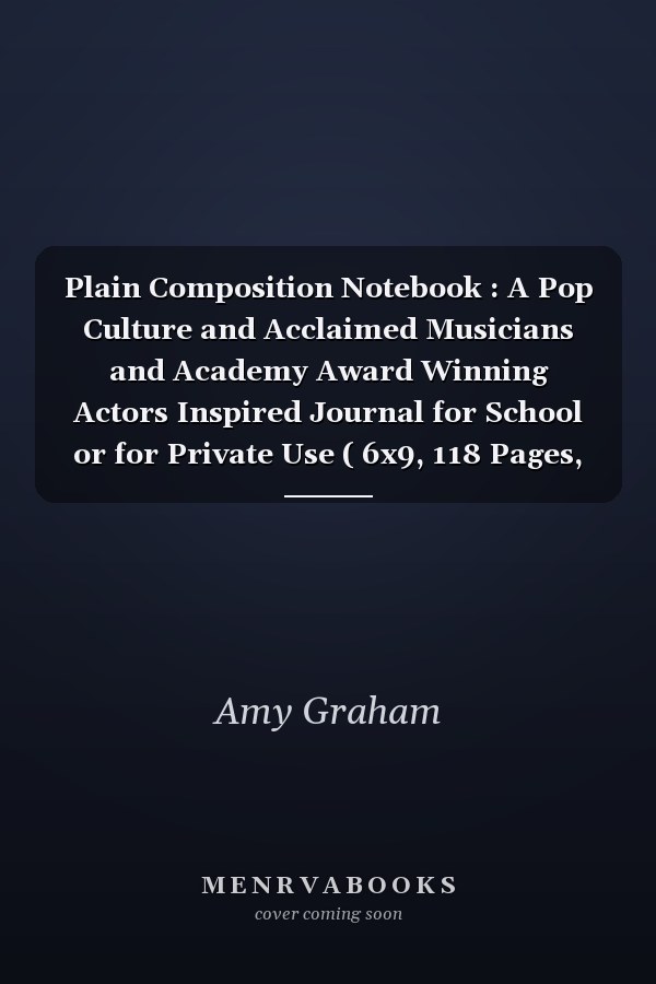 Plain Composition Notebook : A Pop Culture and Acclaimed Musicians and Academy Award Winning Actors Inspired Journal for School or for Private Use ( 6x9, 118 Pages, Perforated)