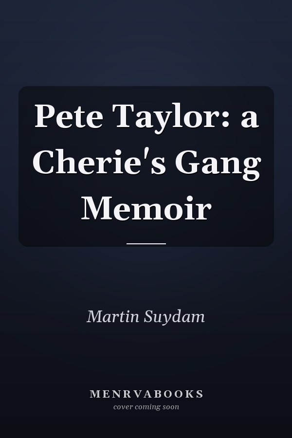 Pete Taylor: a Cherie's Gang Memoir