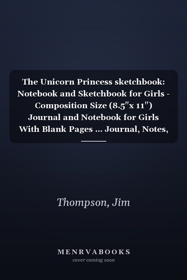The Unicorn Princess sketchbook: Notebook and Sketchbook for Girls - Composition Size (8.5"x 11") Journal and Notebook for Girls With Blank Pages ... Journal, Notes, and Sketching Paperback –