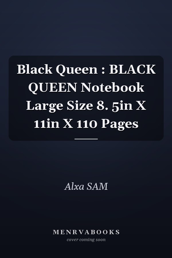 Black Queen : BLACK QUEEN Notebook Large Size 8. 5in X 11in X 110 Pages