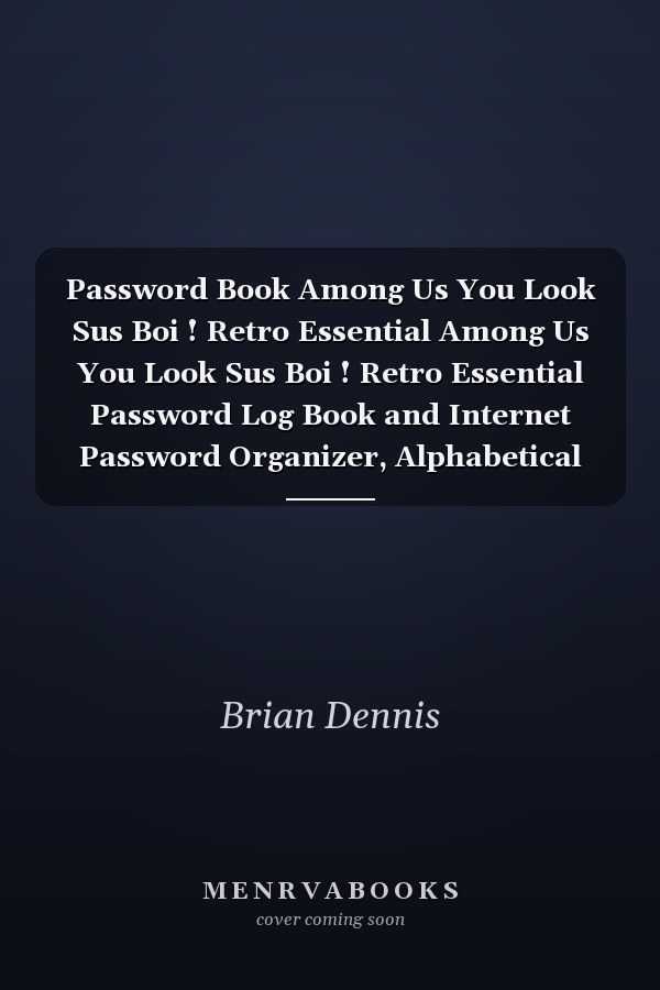Password Book Among Us You Look Sus Boi ! Retro Essential Among Us You Look Sus Boi ! Retro Essential Password Log Book and Internet Password Organizer, Alphabetical Password Book, Logbook to Protect Usernames and ... Among Us You Look Sus Boi ! Retro