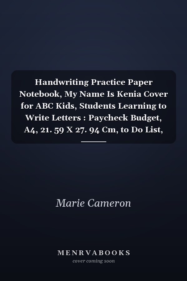 Handwriting Practice Paper Notebook, My Name Is Kenia Cover for ABC Kids, Students Learning to Write Letters : Paycheck Budget, A4, 21. 59 X 27. 94 Cm, to Do List, Daily, Daily Journal, 8. 5 X 11 Inch, over 110 Pages, Journal, Management