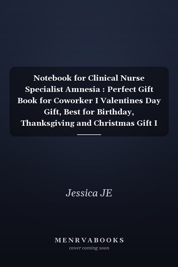 Notebook for Clinical Nurse Specialist Amnesia : Perfect Gift Book for Coworker I Valentines Day Gift, Best for Birthday, Thanksgiving and Christmas Gift I Notebook Journal to Write in for Nurses