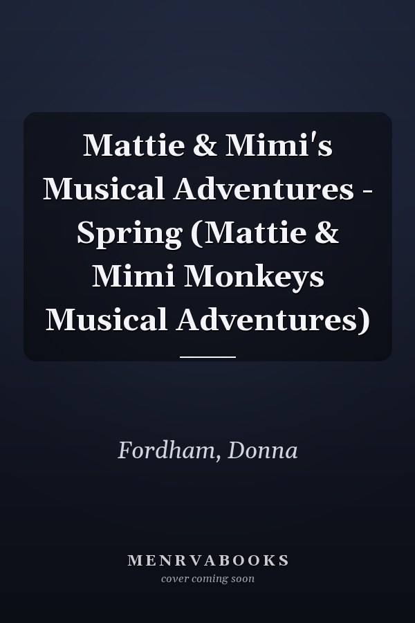 Mattie & Mimi's Musical Adventures - Spring (Mattie & Mimi Monkeys Musical Adventures)