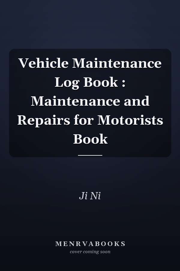 Vehicle Maintenance Log Book : Maintenance and Repairs for Motorists Book
