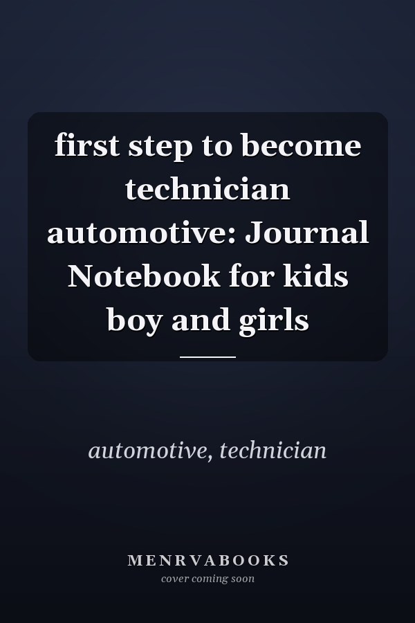 first step to become technician automotive: Journal Notebook for kids boy and girls