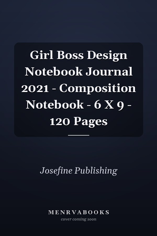 Girl Boss Design Notebook Journal 2021 - Composition Notebook - 6 X 9 - 120 Pages