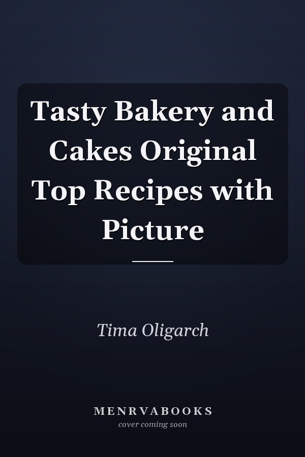 Tasty Bakery and Cakes Original Top Recipes with Picture