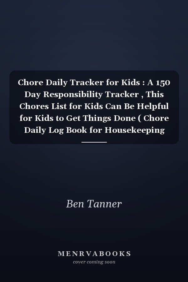 Chore Daily Tracker for Kids : A 150 Day Responsibility Tracker , This Chores List for Kids Can Be Helpful for Kids to Get Things Done ( Chore Daily Log Book for Housekeeping Household Chores and Homework)