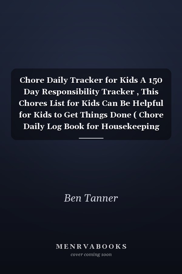Chore Daily Tracker for Kids A 150 Day Responsibility Tracker , This Chores List for Kids Can Be Helpful for Kids to Get Things Done ( Chore Daily Log Book for Housekeeping Household Chores and Homework)