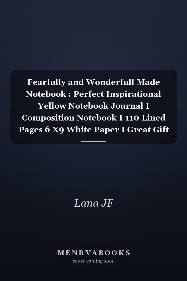 Fearfully and Wonderfull Made Notebook : Perfect Inspirational Yellow Notebook Journal I Composition Notebook I 110 Lined Pages 6 X9 White Paper I Great Gift for Man, Woman, Girls and Boys