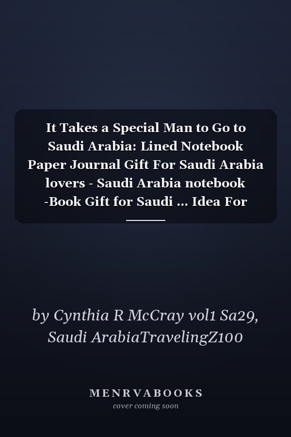 It Takes a Special Man to Go to Saudi Arabia: Lined Notebook Paper Journal Gift For Saudi Arabia lovers - Saudi Arabia notebook -Book Gift for Saudi ... Idea For Saudi Arabia Lovers| Funny Cute Gift