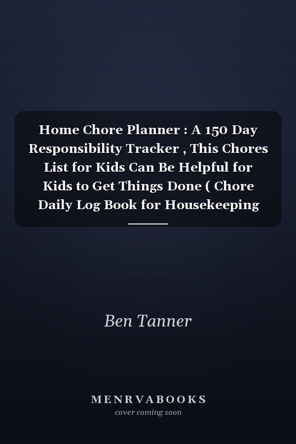 Home Chore Planner : A 150 Day Responsibility Tracker , This Chores List for Kids Can Be Helpful for Kids to Get Things Done ( Chore Daily Log Book for Housekeeping Household Chores and Homework)
