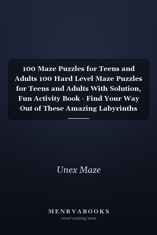 100 Maze Puzzles for Teens and Adults 100 Hard Level Maze Puzzles for Teens and Adults With Solution, Fun Activity Book - Find Your Way Out of These Amazing Labyrinths (Volume 8)