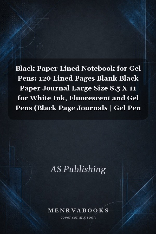 Black Paper Lined Notebook for Gel Pens: 120 Lined Pages Blank Black Paper Journal Large Size 8.5 X 11 for White Ink, Fluorescent and Gel Pens (Black Page Journals | Gel Pen Paper)