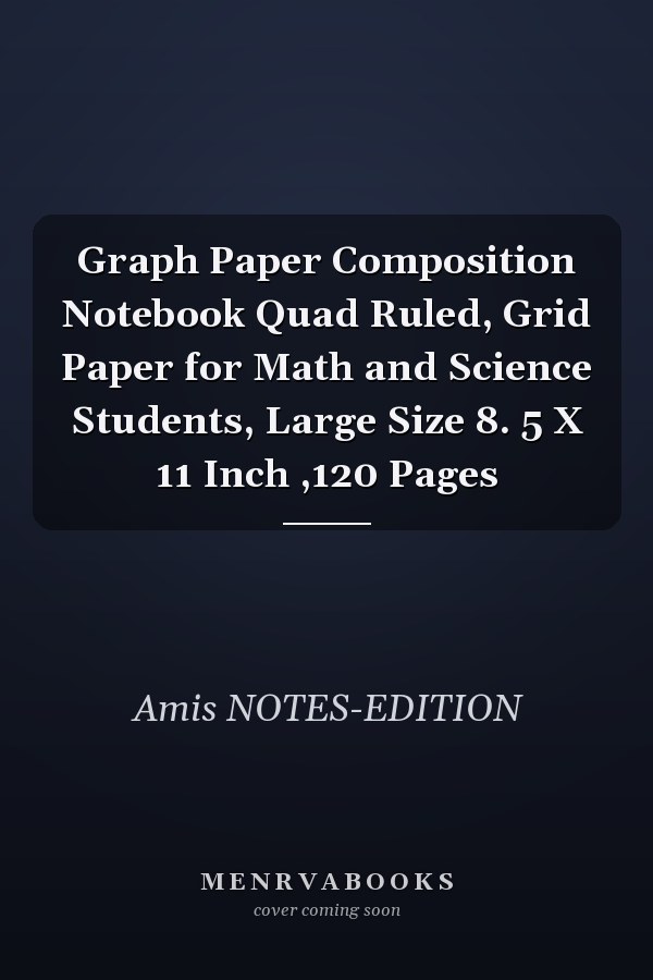 Graph Paper Composition Notebook Quad Ruled, Grid Paper for Math and Science Students, Large Size 8. 5 X 11 Inch ,120 Pages