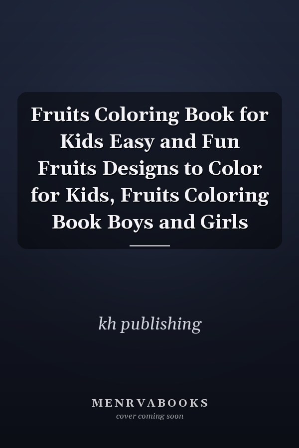 Fruits Coloring Book for Kids Easy and Fun Fruits Designs to Color for Kids, Fruits Coloring Book Boys and Girls