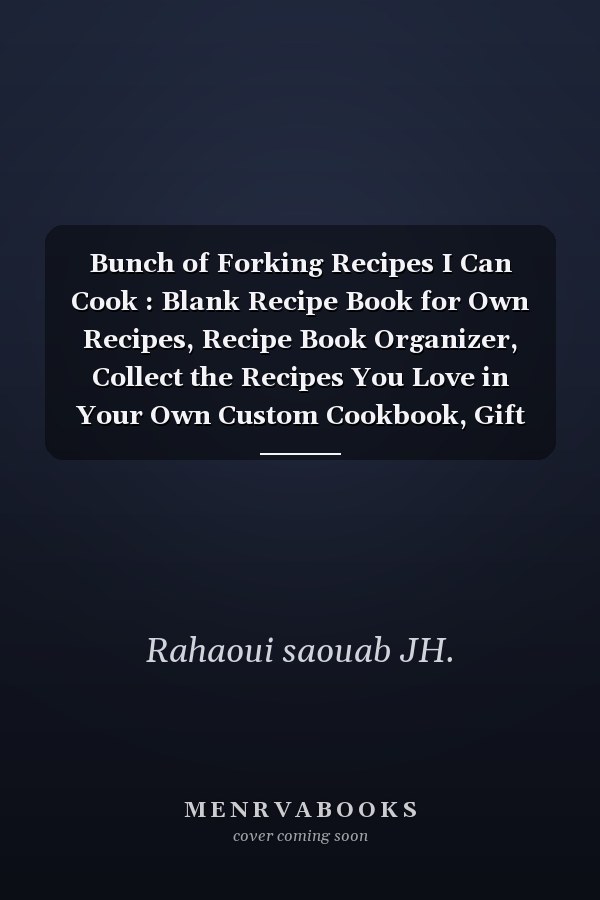 Bunch of Forking Recipes I Can Cook : Blank Recipe Book for Own Recipes, Recipe Book Organizer, Collect the Recipes You Love in Your Own Custom Cookbook, Gift for Cooking Lovers, 100 Recipes Journal!