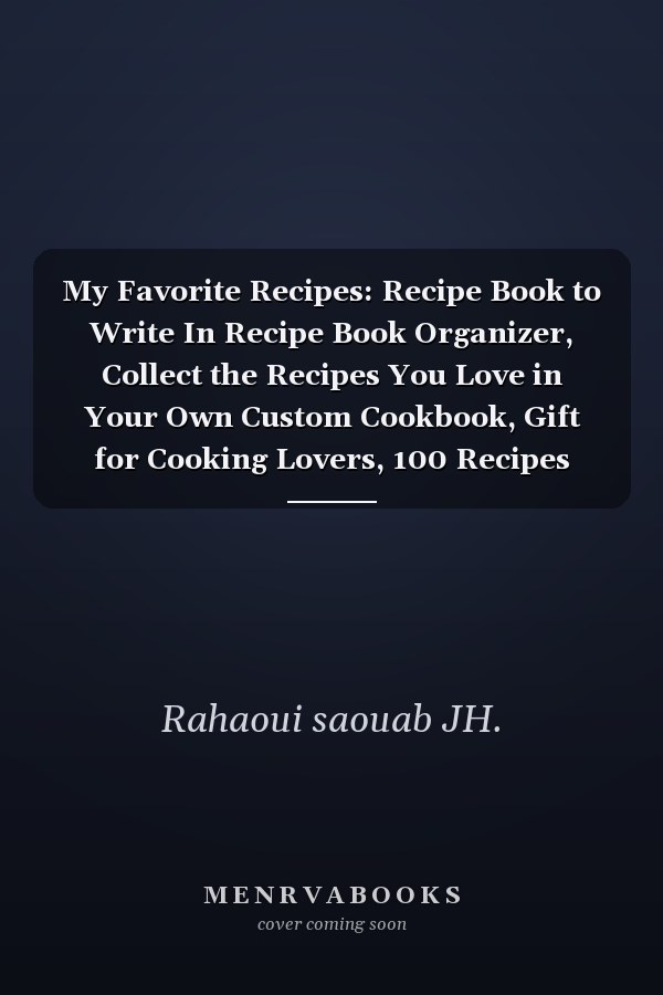 My Favorite Recipes: Recipe Book to Write In Recipe Book Organizer, Collect the Recipes You Love in Your Own Custom Cookbook, Gift for Cooking Lovers, 100 Recipes Journal!