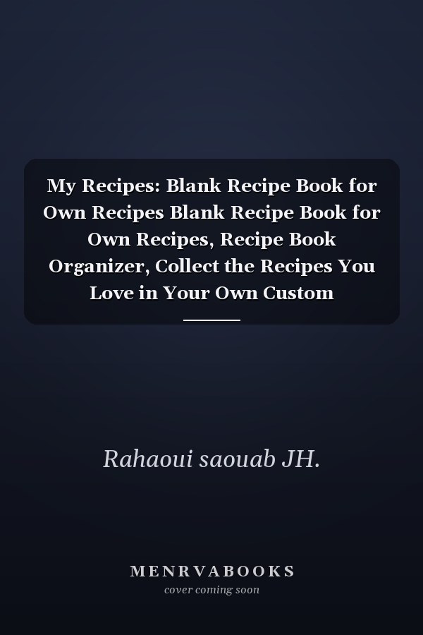 My Recipes: Blank Recipe Book for Own Recipes Blank Recipe Book for Own Recipes, Recipe Book Organizer, Collect the Recipes You Love in Your Own Custom Cookbook, Gift for Cooking Lovers, 100 Recipes Journal!