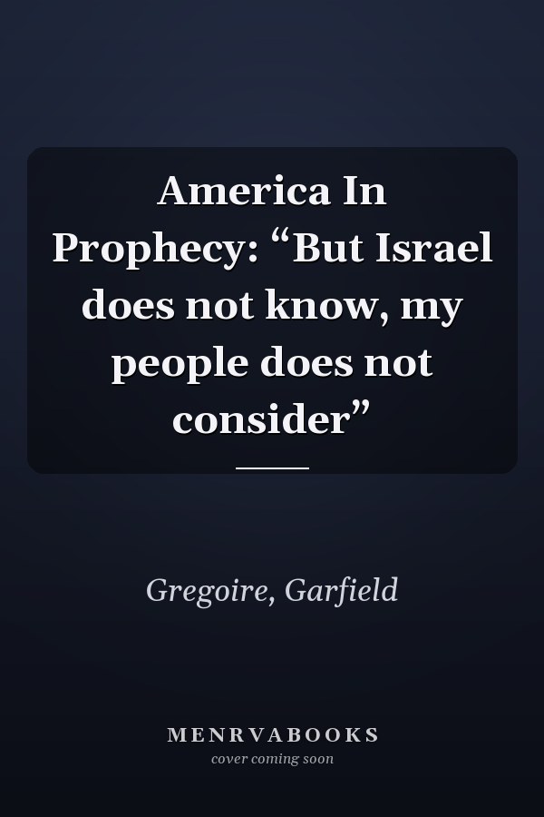 America In Prophecy: “But Israel does not know, my people does not consider”