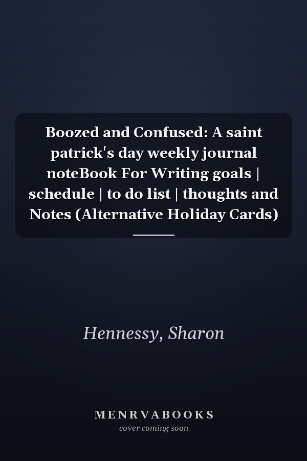 Boozed and Confused: A saint patrick's day weekly journal noteBook For Writing goals | schedule | to do list | thoughts and Notes (Alternative Holiday Cards)