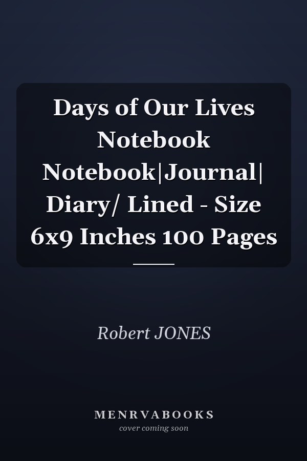Days of Our Lives Notebook Notebook|Journal| Diary/ Lined - Size 6x9 Inches 100 Pages