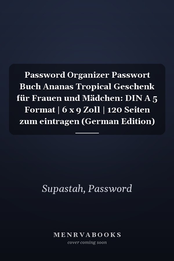 Password Organizer Passwort Buch Ananas Tropical Geschenk für Frauen und Mädchen: DIN A 5 Format | 6 x 9 Zoll | 120 Seiten zum eintragen (German Edition)
