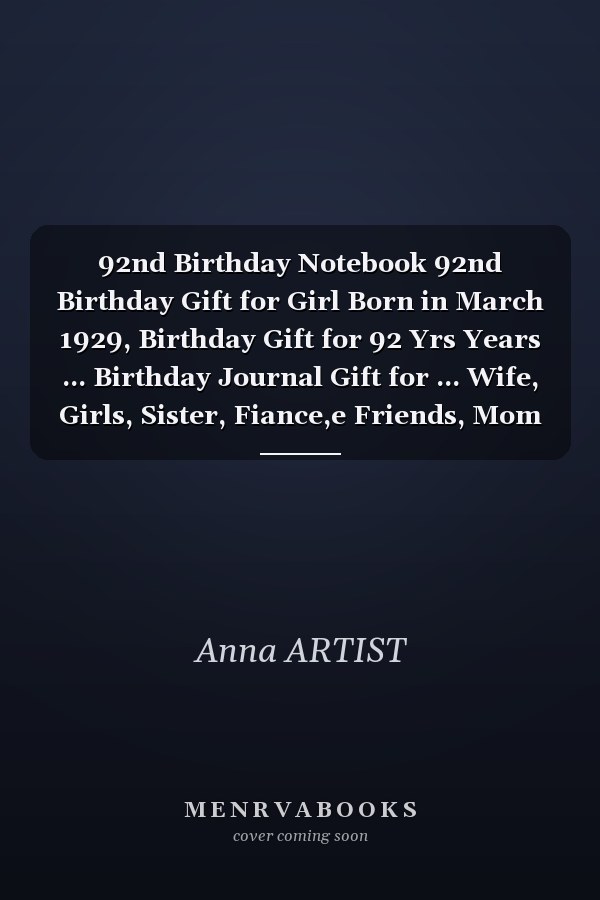 92nd Birthday Notebook 92nd Birthday Gift for Girl Born in March 1929, Birthday Gift for 92 Yrs Years ... Birthday Journal Gift for ... Wife, Girls, Sister, Fiance,e Friends, Mom | Lined Notebook | 110 Lined Pages Size 6x9