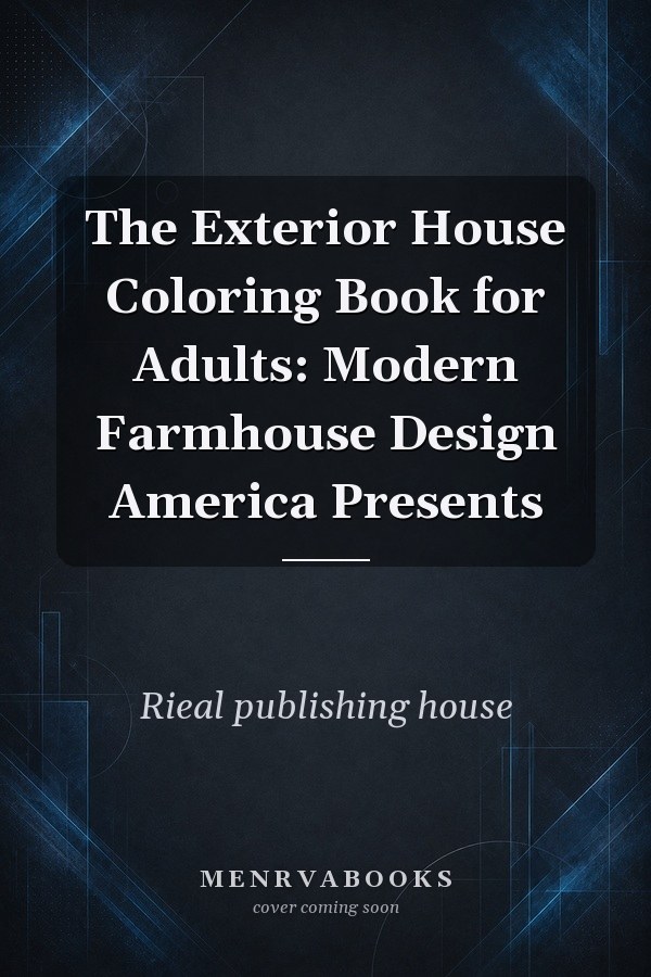 The Exterior House Coloring Book for Adults: Modern Farmhouse Design America Presents