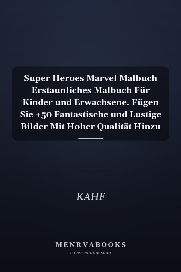 Super Heroes Marvel Malbuch Erstaunliches Malbuch Für Kinder und Erwachsene. Fügen Sie +50 Fantastische und Lustige Bilder Mit Hoher Qualität Hinzu